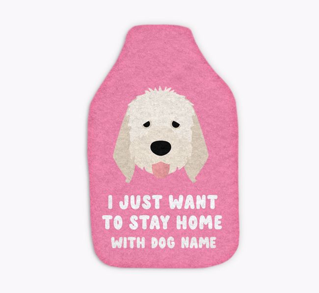 I Just Want to Stay Home with: Personalized {breedFullName} Hot Water Bottle